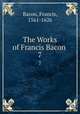 The Works of Francis Bacon .. 7, Фрэнсис Бэкон 