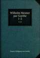 Wilhelm Meister par Goethe. 1-2, Johann Wolfgang Goethe 