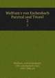 Wolfram`s von Eschenbach Parzival und Titurel. 2, Wolfram, von Eschenbach, 12th cent,Bartsch, Karl, 1832-1888, ed 