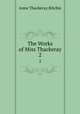 The Works of Miss Thackeray. 2, Ritchie Anne Thackeray 