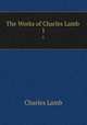 The Works of Charles Lamb .. 1, Charles Lamb 