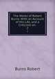 The Works of Robert Burns: With an Account of His Life, and a Criticism on .. 2, Burns Robert 