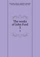 The works of John Ford. 3, Ford, John, 1586-ca. 1640,Dyce, Alexander, 1798-1869,Gifford, William, 1756-1826 