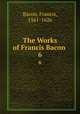 The Works of Francis Bacon .. 6, Фрэнсис Бэкон 