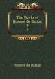 The Works of Honor de Balzac. 9, Honore? de Balzac 