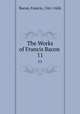 The Works of Francis Bacon .. 11, Фрэнсис Бэкон 