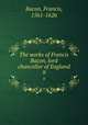 The works of Francis Bacon, lord chancellor of England. 9, Фрэнсис Бэкон 
