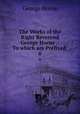 The Works of the Right Reverend George Horne .: To which are Prefixed .. 6, Horne George 