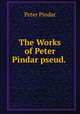 The Works of Peter Pindar pseud. ., Peter Pindar 