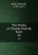 The Works of Charles Paul de Kock. 16, Kock, Paul de, 1793-1871 