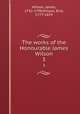 The works of the Honourable James Wilson. 3, Wilson, James, 1742-1798,Wilson, Bird, 1777-1859 