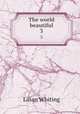 The world beautiful. 3, Whiting, Lilian 
