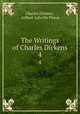 The Writings of Charles Dickens. 4, Charles Dickens , Gilbert Ashville Pierce 