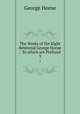 The Works of the Right Reverend George Horne .: To which are Prefixed .. 3, Horne George 
