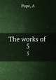 The works of . 5, A. Pope 