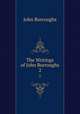 The Writings of John Burroughs. 2, John Burroughs 