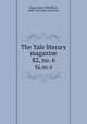 The Yale literary magazine. 82, no. 6, Bagg, Lyman Hotchkiss, 1846-1911,Yale University 