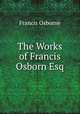 The Works of Francis Osborn Esq., Francis Osborne 