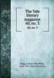 The Yale literary magazine. 60, no. 3, Bagg, Lyman Hotchkiss, 1846-1911,Yale University 