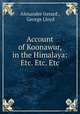 Account of Koonawur, in the Himalaya: Etc. Etc. Etc, Alexander Gerard , George Lloyd 