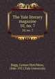 The Yale literary magazine. 10, no. 7, Bagg, Lyman Hotchkiss, 1846-1911,Yale University 