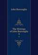 The Writings of John Burroughs. 4, John Burroughs 