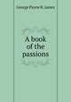 A book of the passions, George Payne R. James 