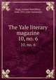 The Yale literary magazine. 10, no. 6, Bagg, Lyman Hotchkiss, 1846-1911,Yale University 