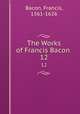 The Works of Francis Bacon .. 12, Фрэнсис Бэкон 