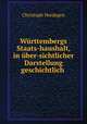 Wurttembergs Staats-haushalt, in uber-sichtlicher Darstellung geschichtlich ., Christoph Herdegen 
