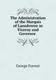 The Administration of the Marquis of Lansdowne as Viceroy and Governor ., Forrest, George Sir 