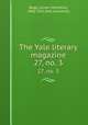 The Yale literary magazine. 27, no. 3, Bagg, Lyman Hotchkiss, 1846-1911,Yale University 