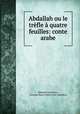 Abdallah ou le trefle a quatre feuilles: conte arabe, Edouard Laboulaye 