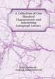 A Collection of One Hundred Characteristic and Interesting Autograph Letters ., Joseph Netherclift , Frederick George Netherclift 