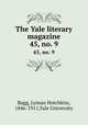 The Yale literary magazine. 45, no. 9, Bagg, Lyman Hotchkiss, 1846-1911,Yale University 