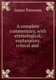 A complete commentary, with etymological, explanatory, critical and ., Paterson, James 