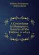 A Concordance to Shakespeare: Suited to All the Editions, in which the ., William Shakespeare , Andrew Becket 