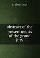 abstract of the presentments of the grand jury, t. shearman 