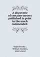 A discoverie of certaine errovrs published in print in the much commended ., Ralph Brooke , William Camden, John Leland 