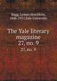 The Yale literary magazine. 27, no. 9, Bagg, Lyman Hotchkiss, 1846-1911,Yale University 