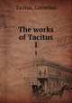 The works of Tacitus. 1, Tacitus, Cornelius 