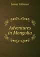 Adventures in Mongolia, James Gilmour 