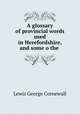 A glossary of provincial words used in Herefordshire, and some o the ., Lewis, George Cornewall Sir 