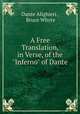 A Free Translation, in Verse, of the "Inferno" of Dante, Dante Alighieri , Bruce Whyte 