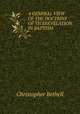 A GENERAL VIEW OF THE DOCTRINE OF TH EREVELATION IN BAPTISM, Christopher Bethell 