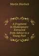 A Fragment in Shakespeare: Extracted from Advice to a Young Poet ., Martin Sherlock 