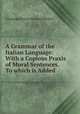 A Grammar of the Italian Language: With a Copious Praxis of Moral Sentences. To which is Added ., Giuseppe Marco Antonio Baretti 