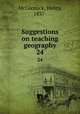 Suggestions on teaching geography. 24, McCormick, Henry, 1837- 