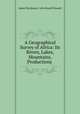 A Geographical Survey of Africa: Its Rivers, Lakes, Mountains, Productions ., James MacQueen, John Russell Russell 