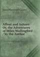 Afloat and Ashore: Or, the Adventures of Miles Wallingford / by the Author ., James Fenimore Cooper 